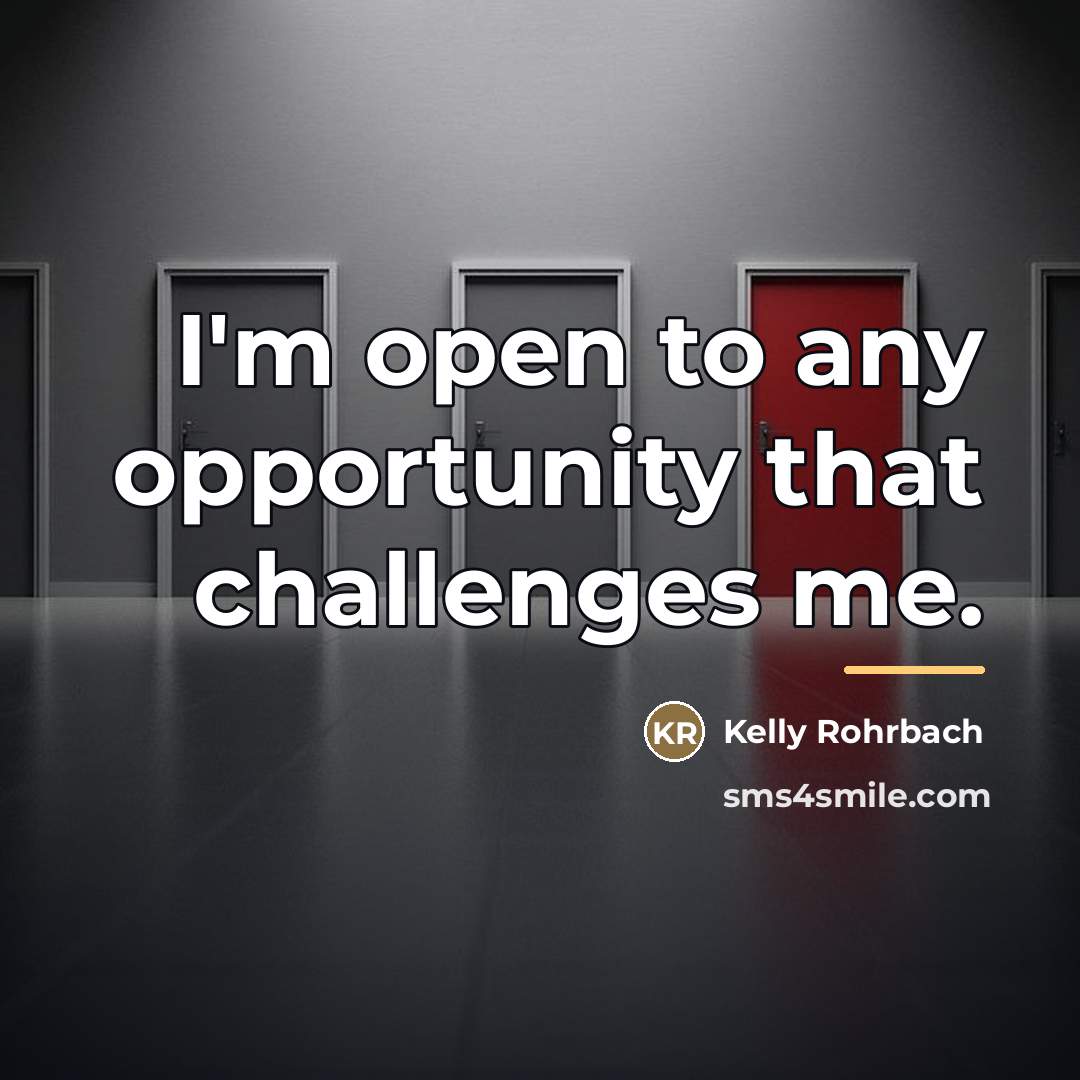 “I'm open to any opportunity that challenges me.…” quote by Kelly Rohrbach