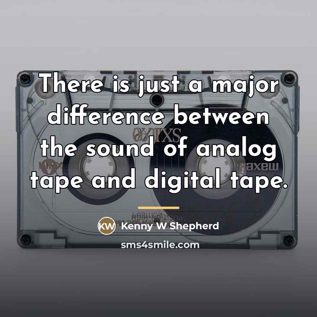 “There is just a major difference between the sound of…” quote by Kenny W Shepherd