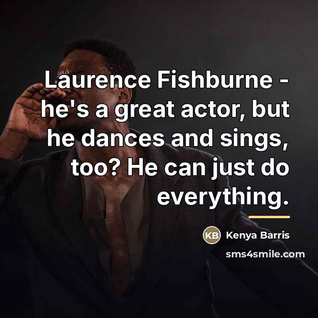 “Laurence Fishburne - he's a great actor, but he dances…” quote by Kenya Barris