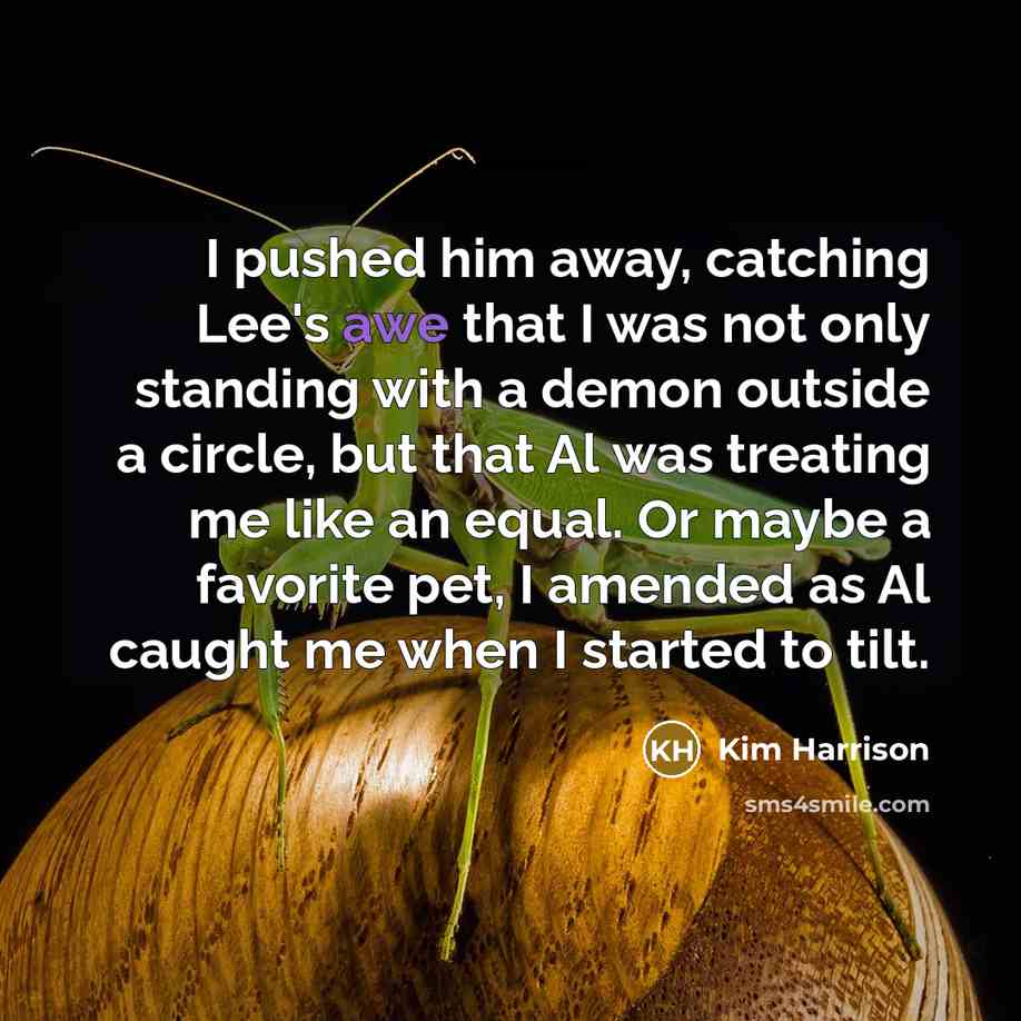 “I pushed him away, catching Lee's awe that I was…” quote by Kim Harrison