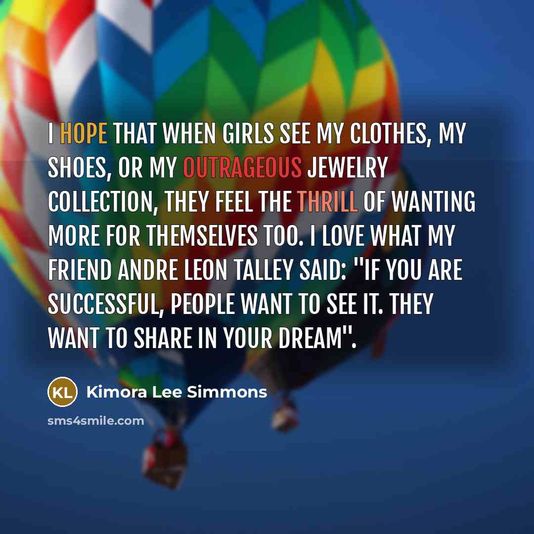 “I hope that when girls see my clothes, my shoes,…” quote by Kimora Lee Simmons