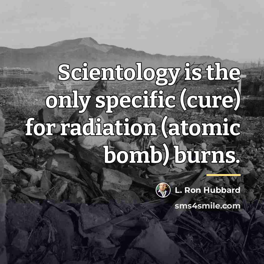 “Scientology is the only specific (cure) for radiation (atomic bomb)…” quote by L. Ron Hubbard