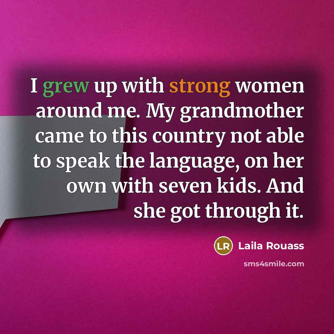 “I grew up with strong women around me. My grandmother…” quote by Laila Rouass