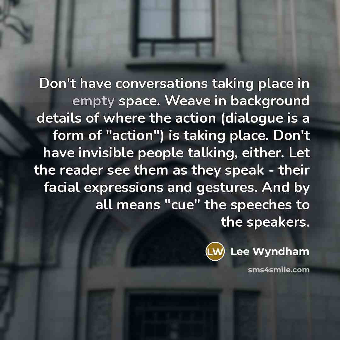 “Don't have conversations taking place in empty space. Weave in…” quote by Lee Wyndham