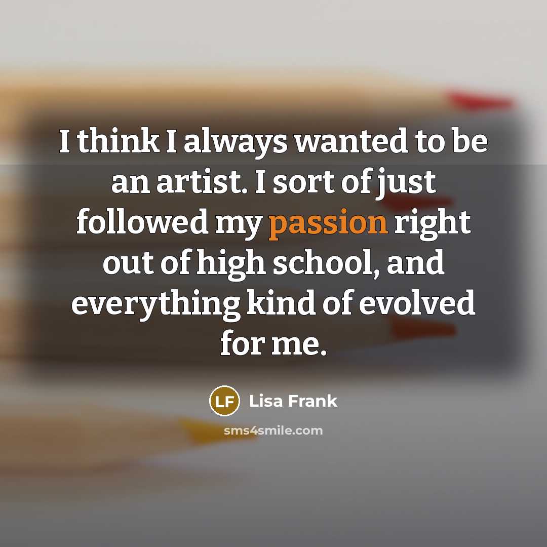 “I think I always wanted to be an artist. I…” quote by Lisa Frank