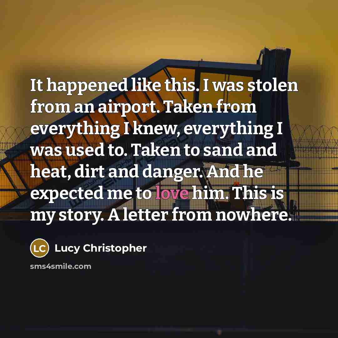 “It happened like this. I was stolen from an airport.…” quote by Lucy Christopher