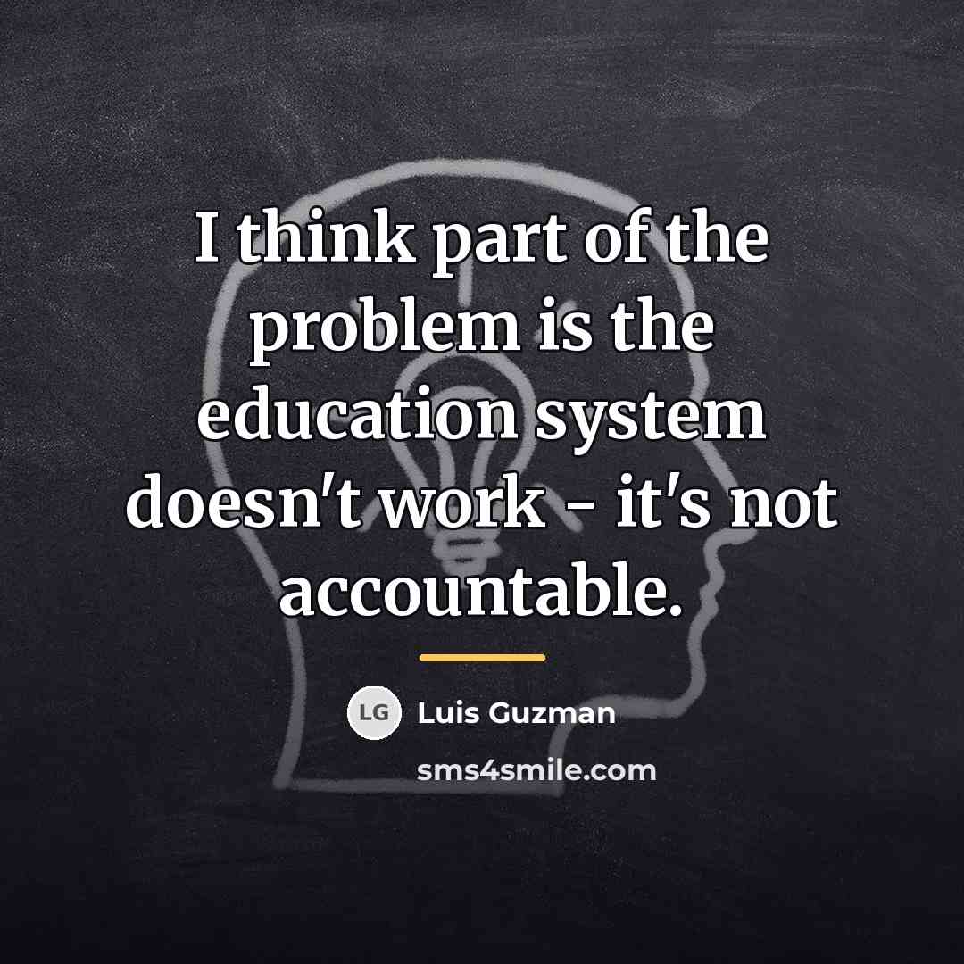 “I think part of the problem is the education system…” quote by Luis Guzman