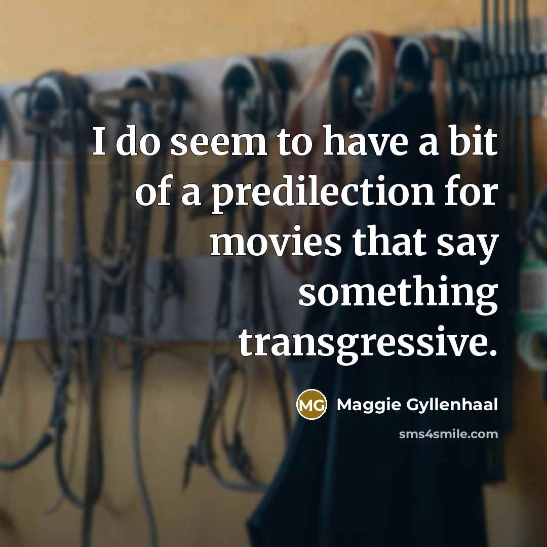 “I do seem to have a bit of a predilection…” quote by Maggie Gyllenhaal