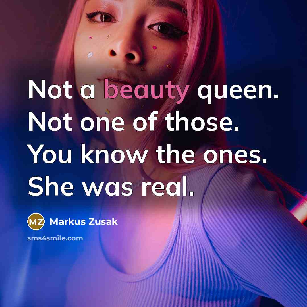 “Not a beauty queen. Not one of those. You know…” quote by Markus Zusak