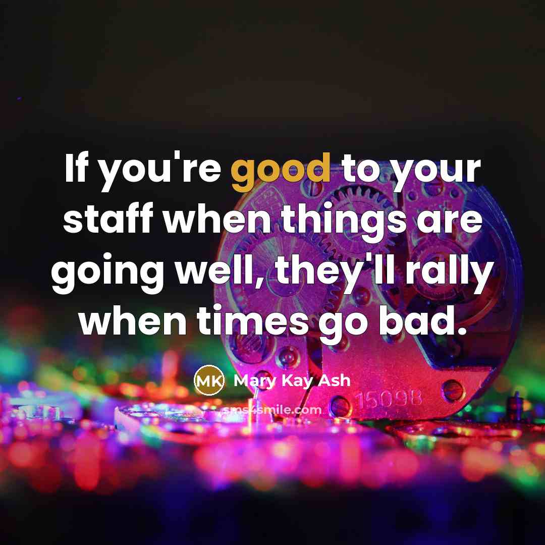 “If you're good to your staff when things are going…” quote by Mary Kay Ash