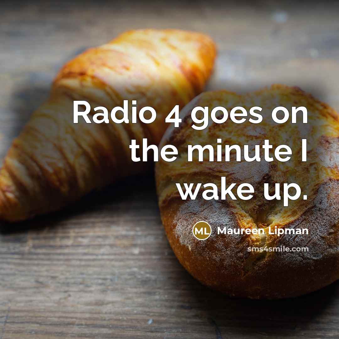 “Radio 4 goes on the minute I wake up.…” quote by Maureen Lipman