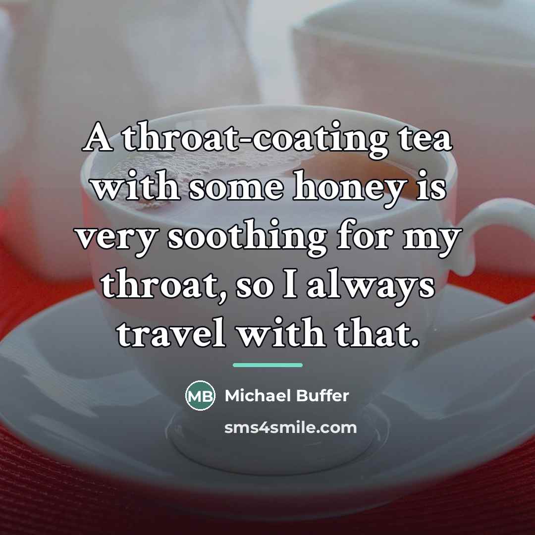 “A throat-coating tea with some honey is very soothing for…” quote by Michael Buffer