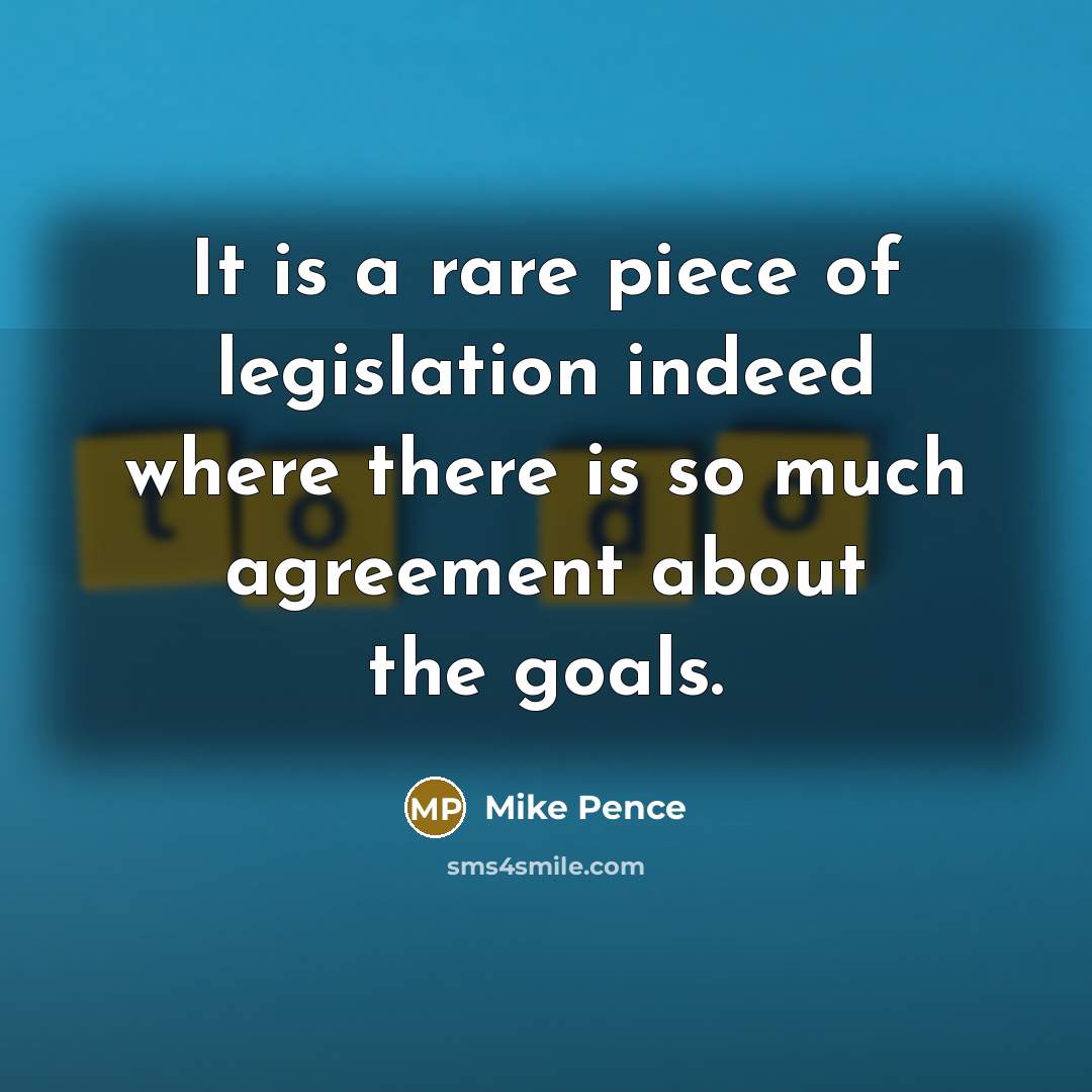 “It is a rare piece of legislation indeed where there…” quote by Mike Pence