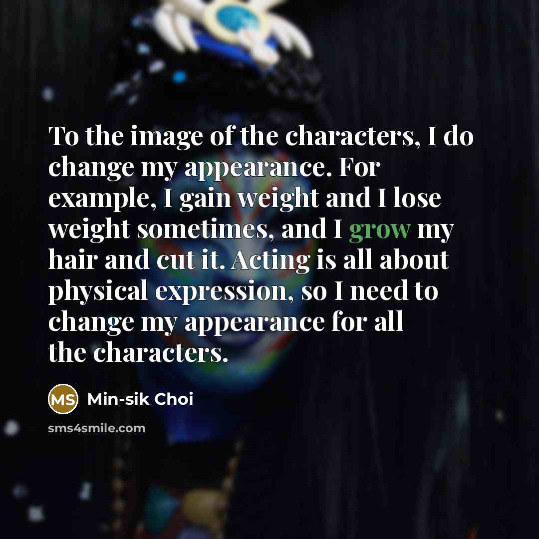“To the image of the characters, I do change my…” quote by Min-sik Choi