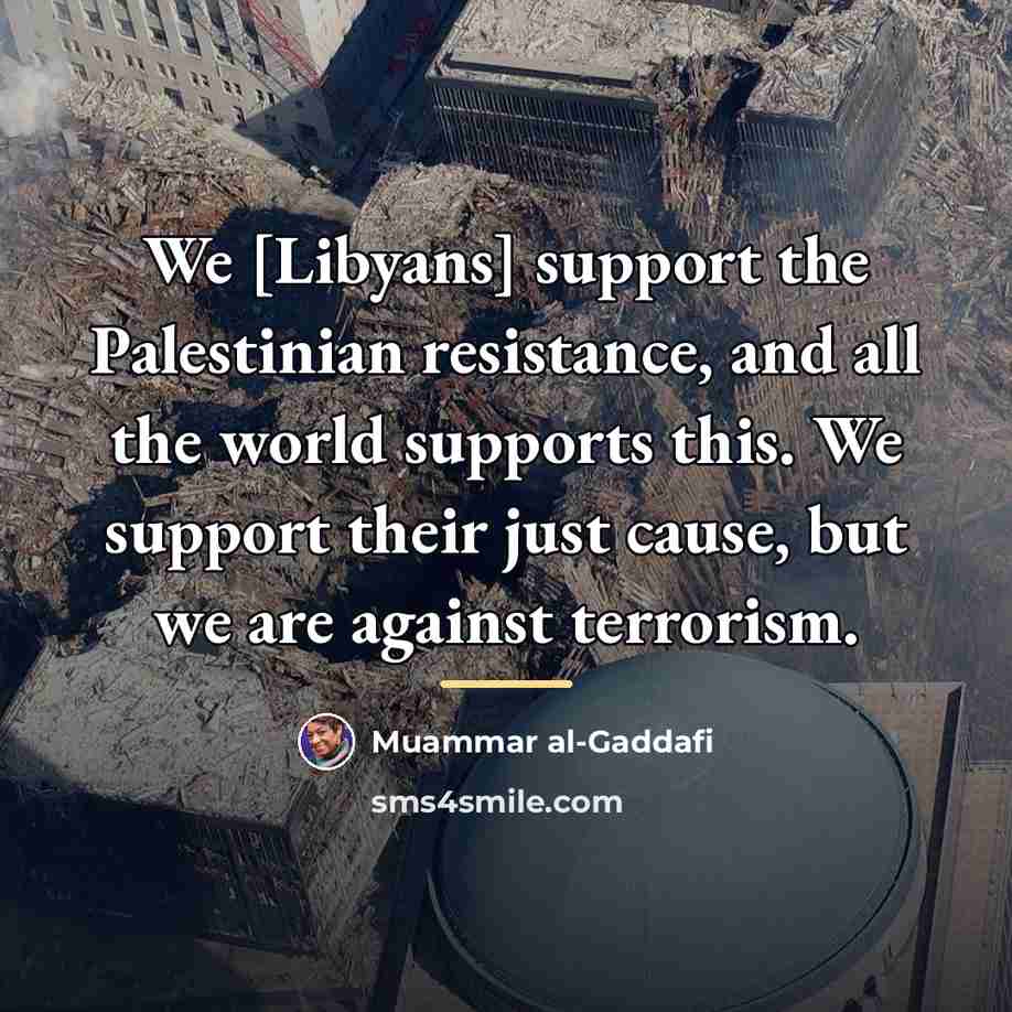 “We [Libyans] support the Palestinian resistance, and all the world…” quote by Muammar al-Gaddafi