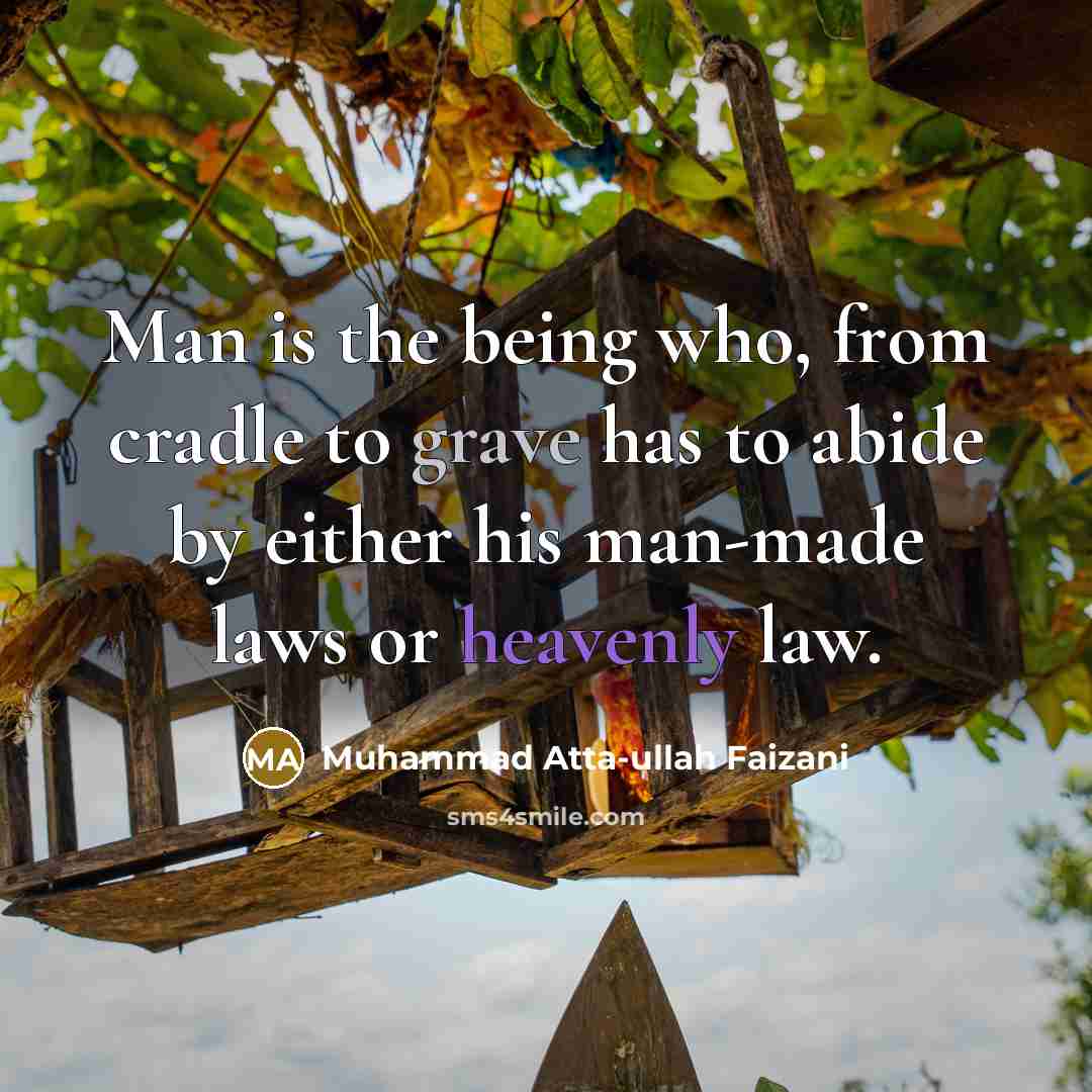 “Man is the being who, from cradle to grave has…” quote by Muhammad Atta-ullah Faizani