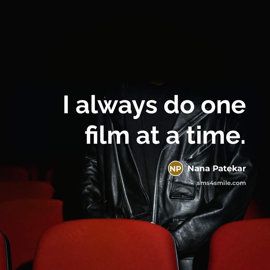 “I always do one film at a time.…” quote by Nana Patekar