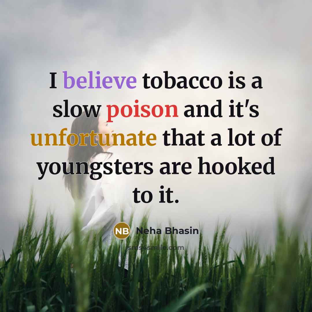 “I believe tobacco is a slow poison and it's unfortunate…” quote by Neha Bhasin