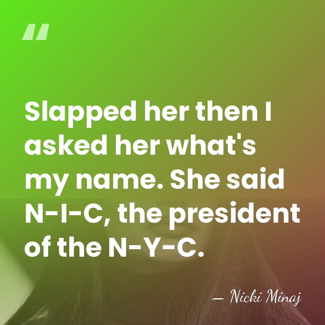Slapped her then I asked her what's my name. She said N-I-C,&hellip; - Nicki Minaj