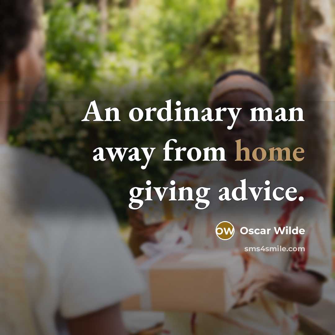 “An ordinary man away from home giving advice.…” quote by Oscar Wilde