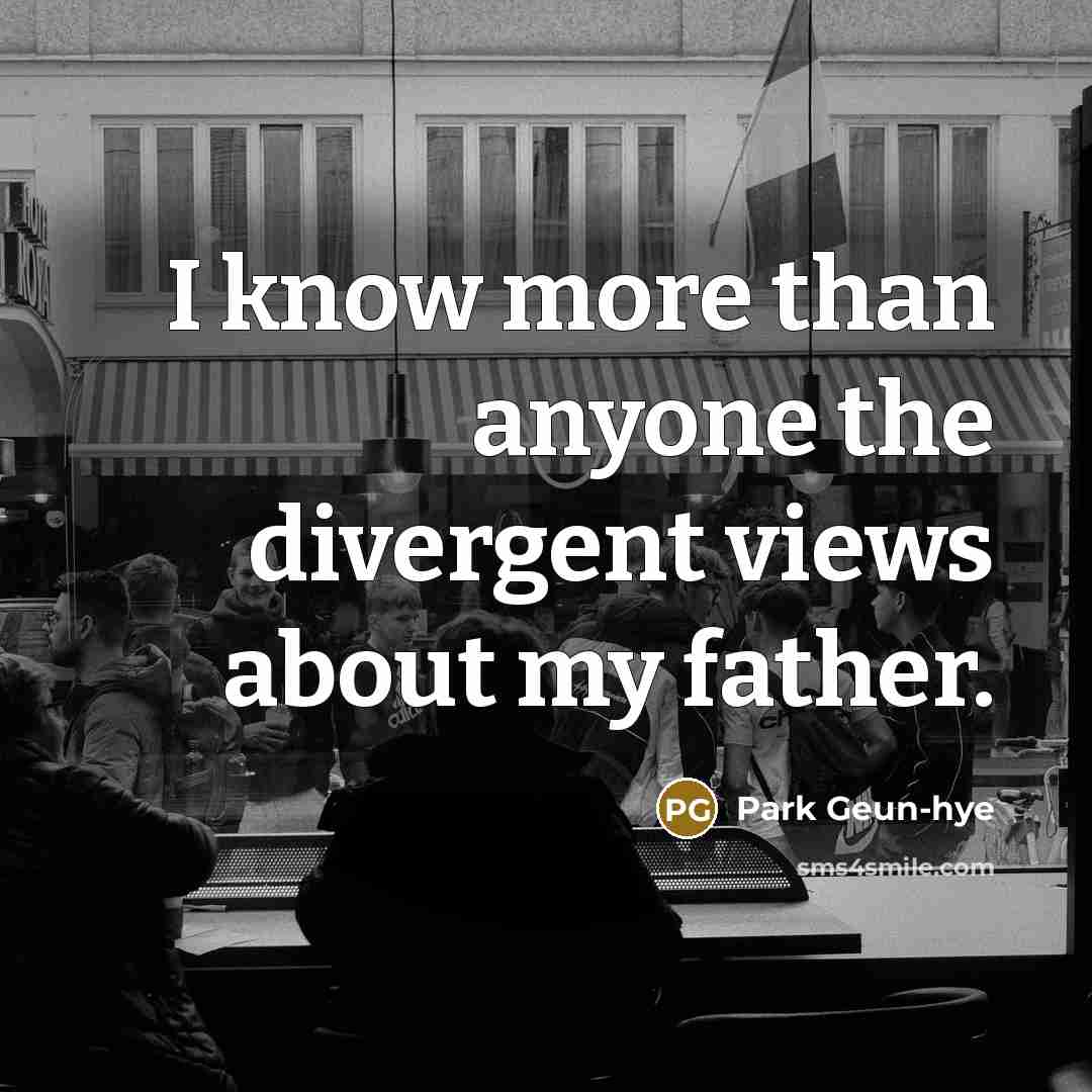 “I know more than anyone the divergent views about my…” quote by Park Geun-hye