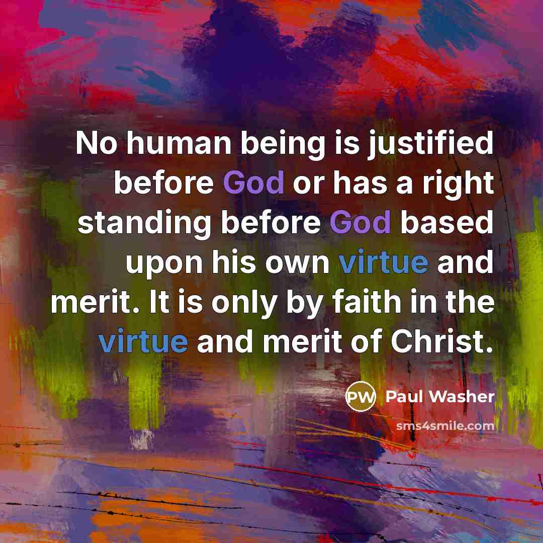 “No human being is justified before God or has a…” quote by Paul Washer