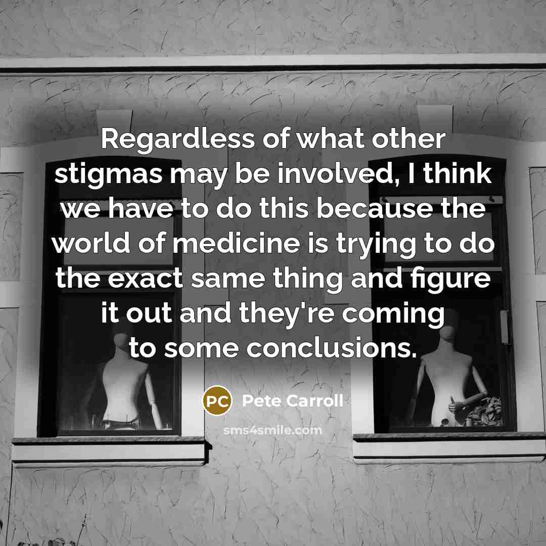 “Regardless of what other stigmas may be involved, I think…” quote by Pete Carroll