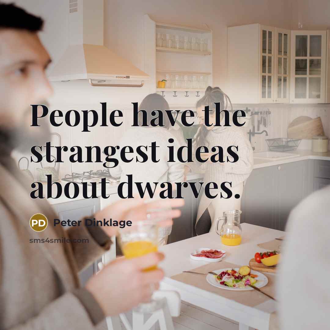 “People have the strangest ideas about dwarves.…” quote by Peter Dinklage