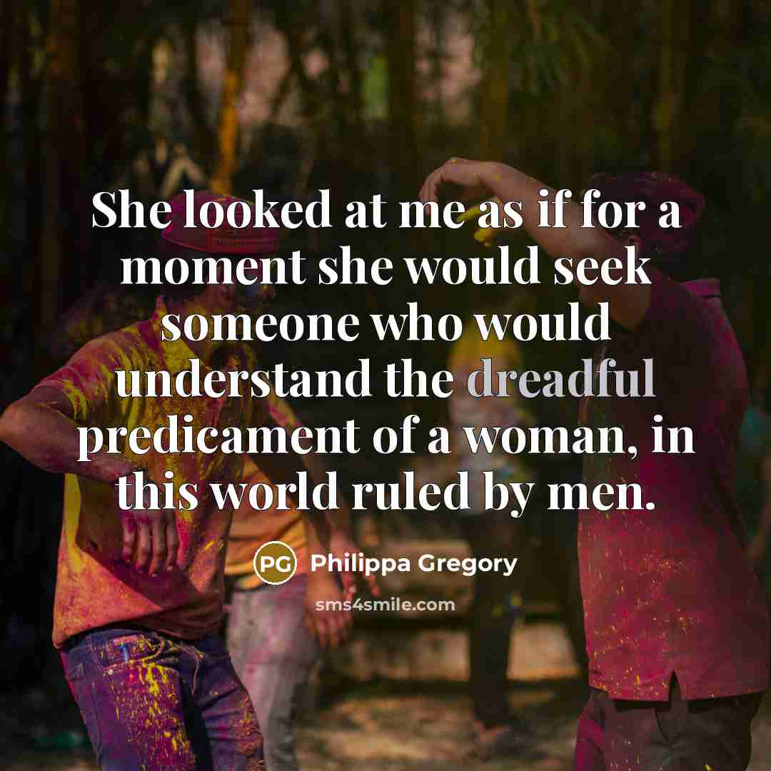 “She looked at me as if for a moment she…” quote by Philippa Gregory