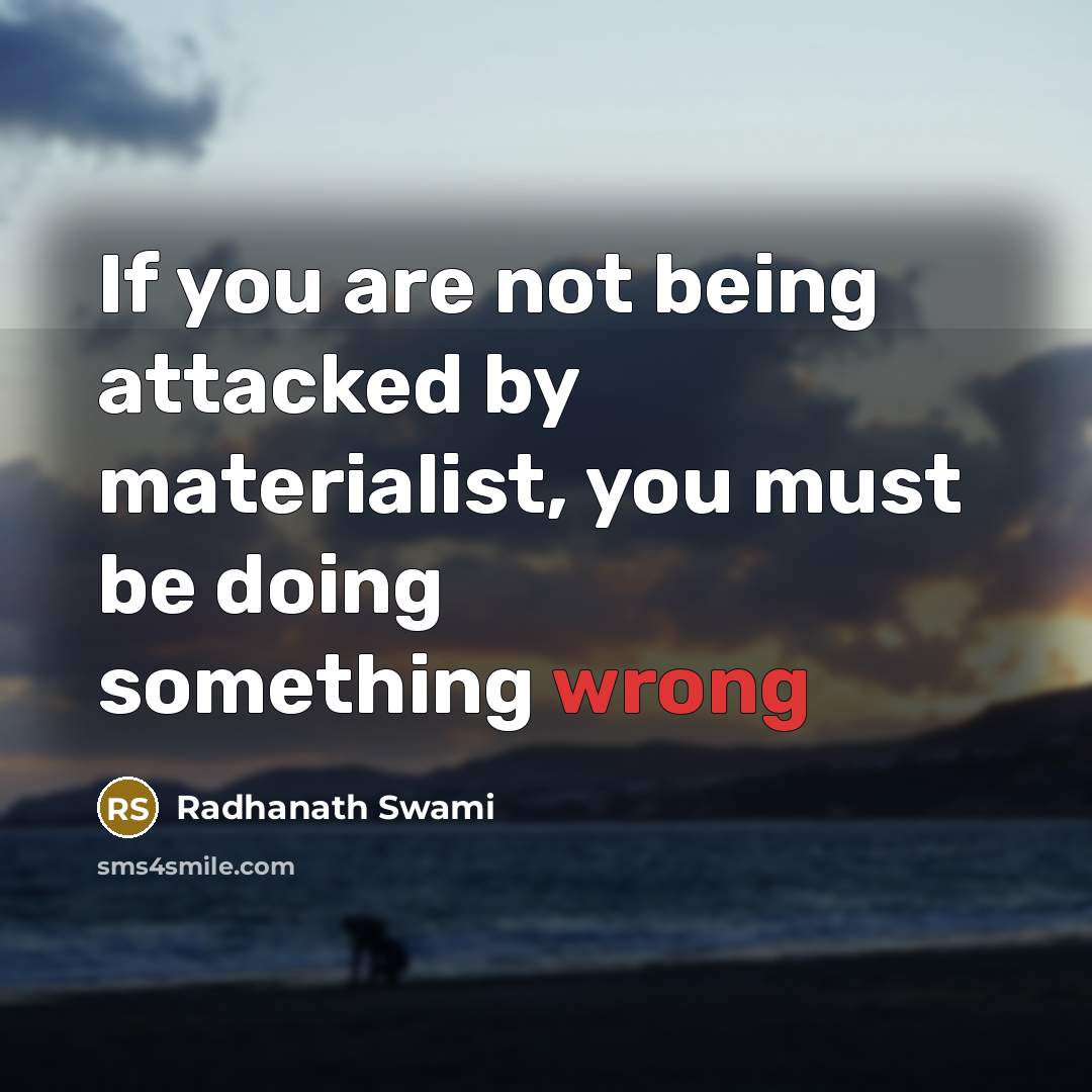 “If you are not being attacked by materialist, you must…” quote by Radhanath Swami
