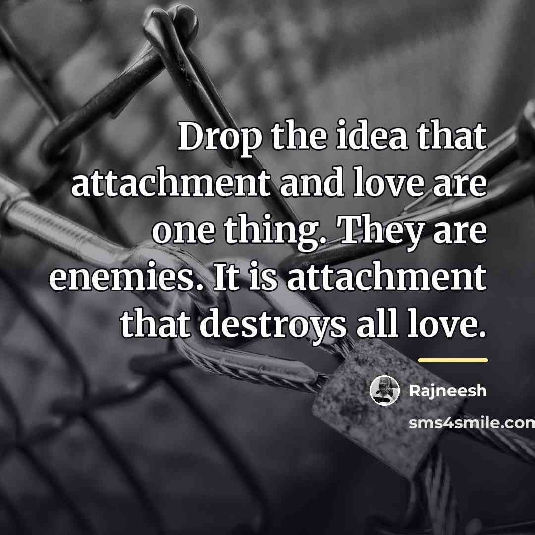 “Drop the idea that attachment and love are one thing.…” quote by Rajneesh