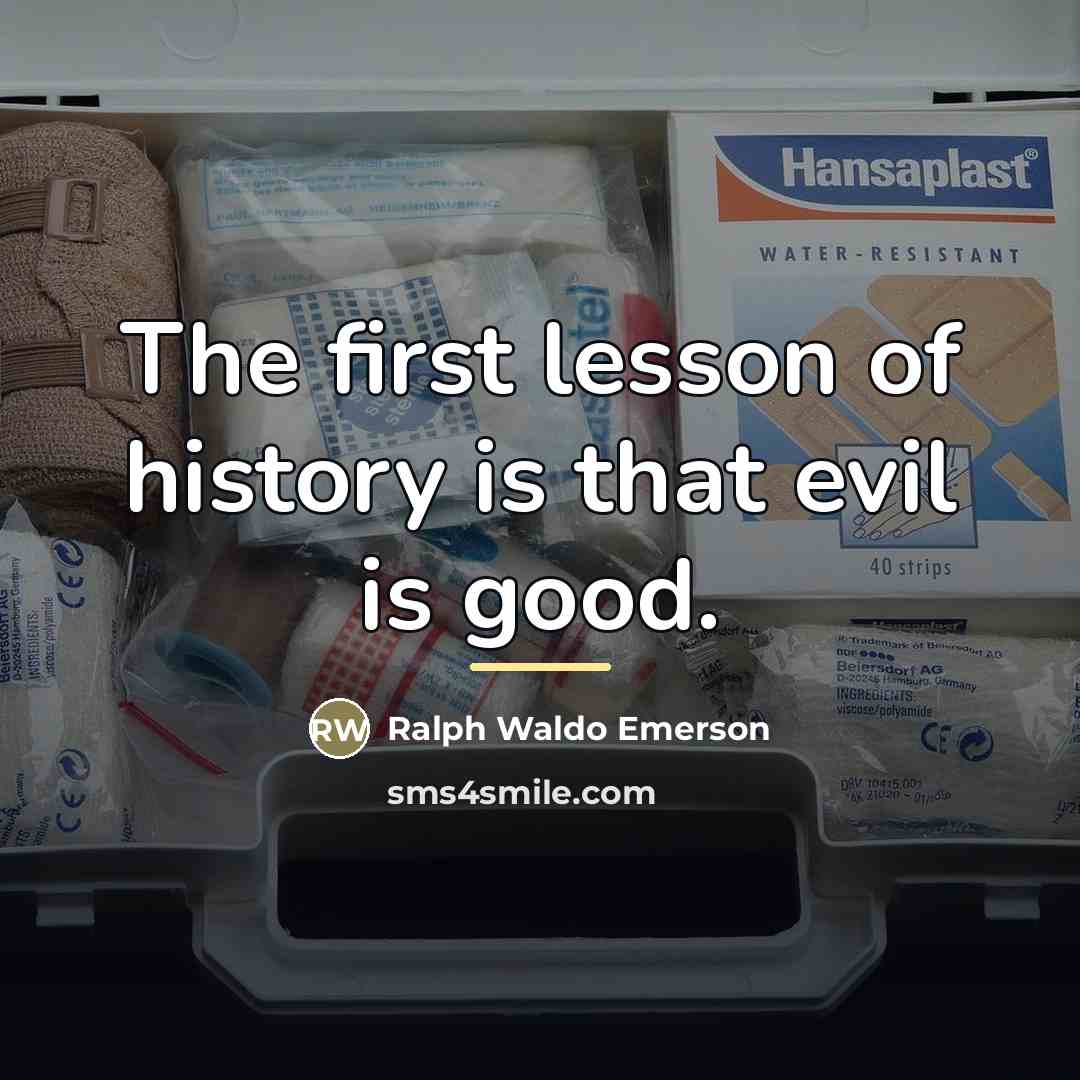 “The first lesson of history is that evil is good.…” quote by Ralph Waldo Emerson