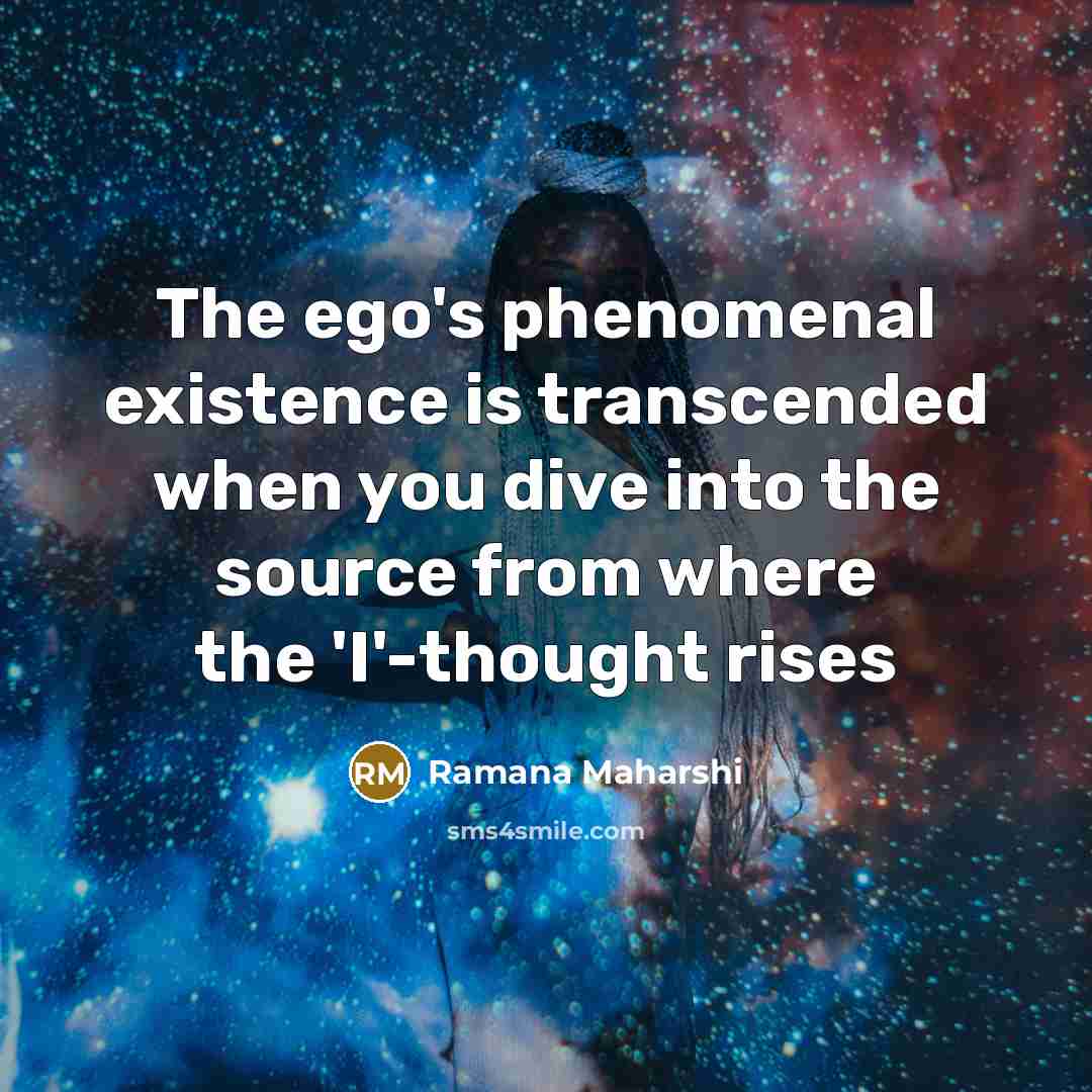 “The ego's phenomenal existence is transcended when you dive into…” quote by Ramana Maharshi