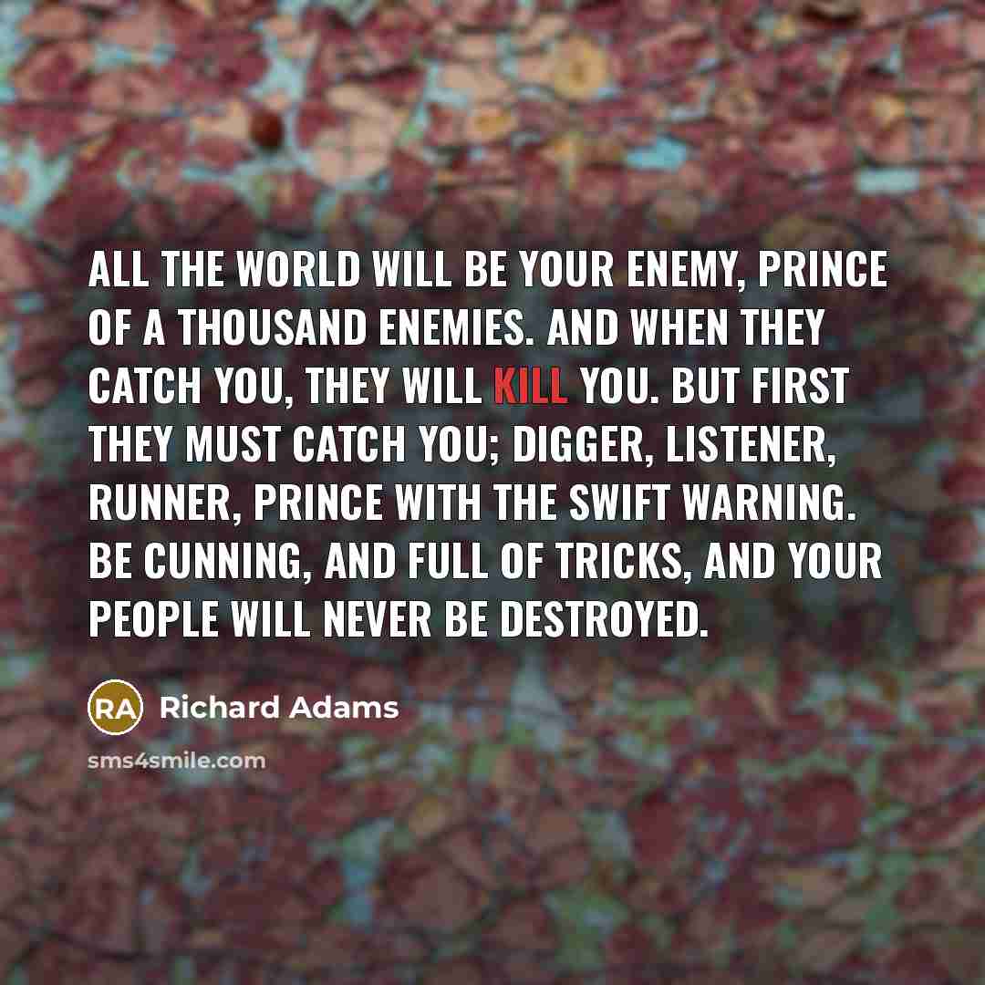 “All the world will be your enemy, Prince of a…” quote by Richard Adams