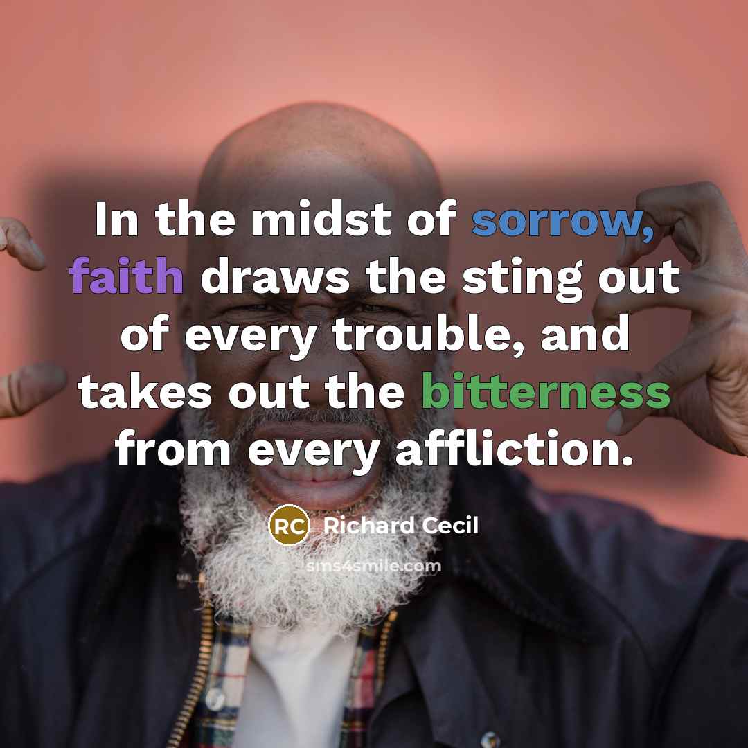“In the midst of sorrow, faith draws the sting out…” quote by Richard Cecil