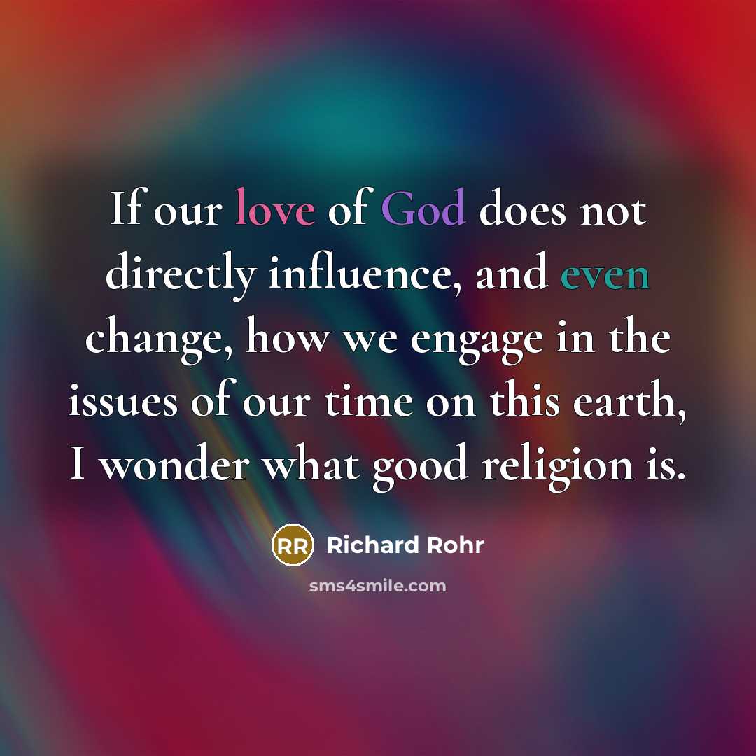 “If our love of God does not directly influence, and…” quote by Richard Rohr