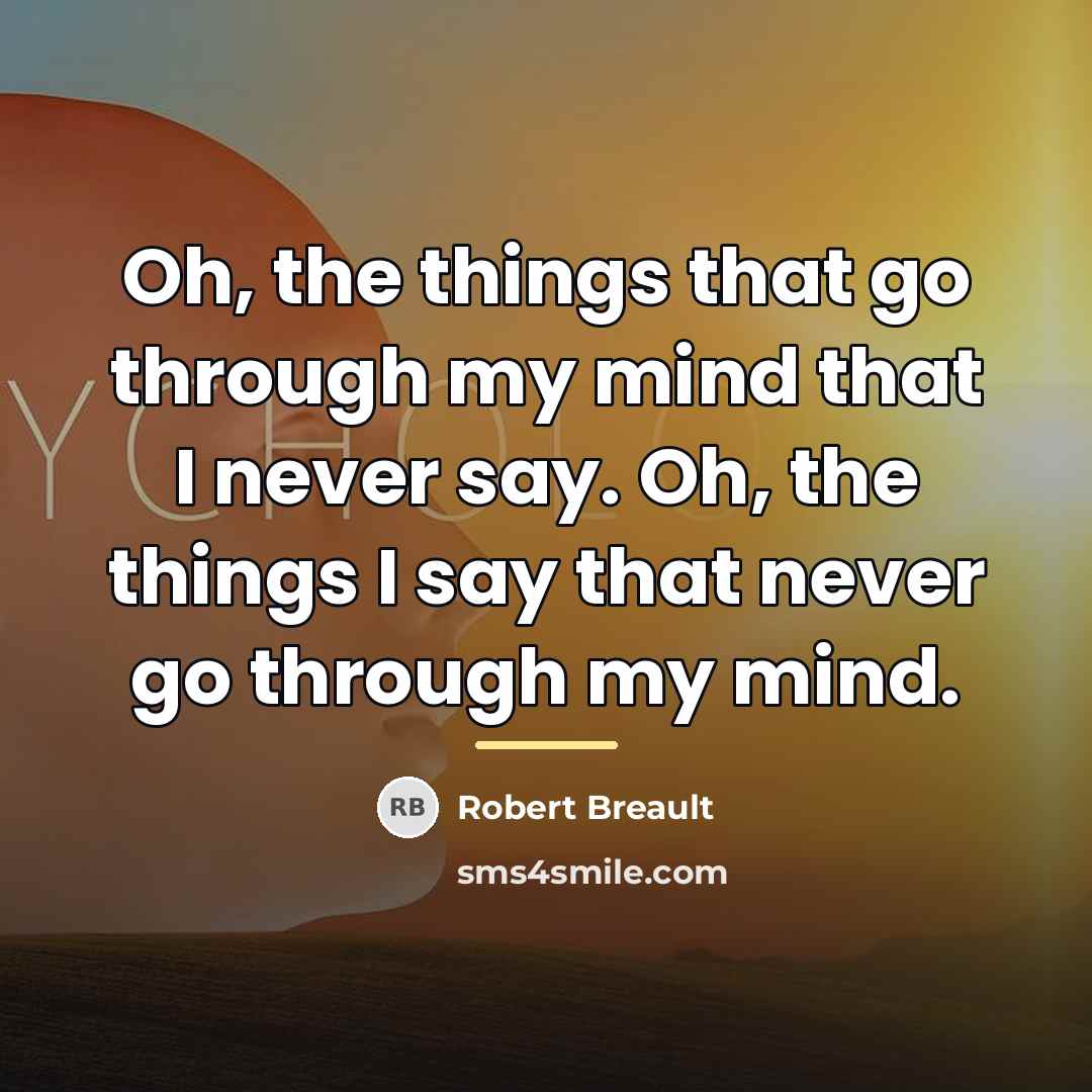 “Oh, the things that go through my mind that I…” quote by Robert Breault