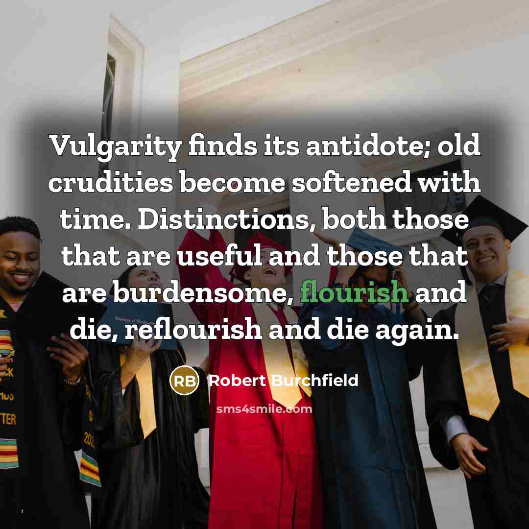 “Vulgarity finds its antidote; old crudities become softened with time.…” quote by Robert Burchfield
