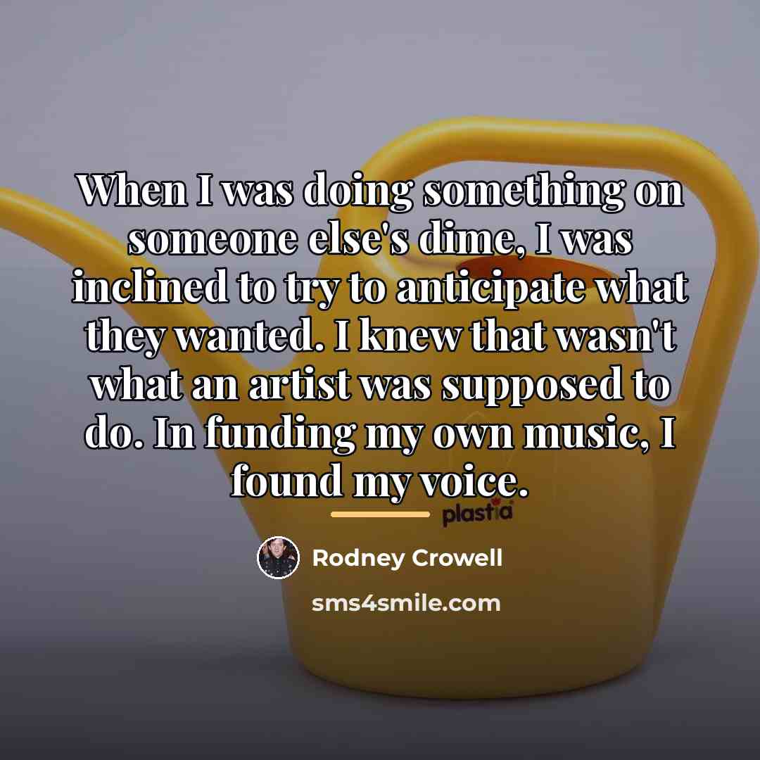 “When I was doing something on someone else's dime, I…” quote by Rodney Crowell