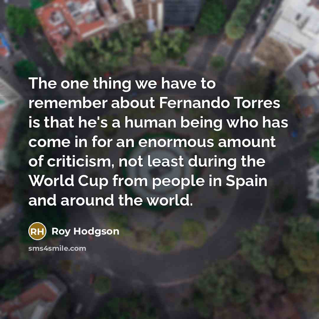 “The one thing we have to remember about Fernando Torres…” quote by Roy Hodgson