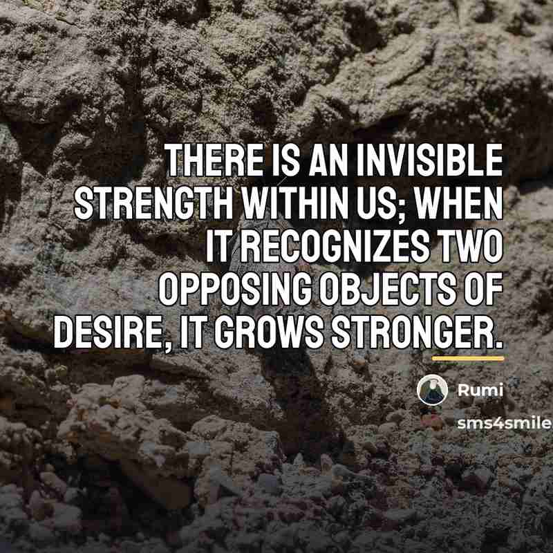 “There is an invisible strength within us; when it recognizes…” quote by Rumi