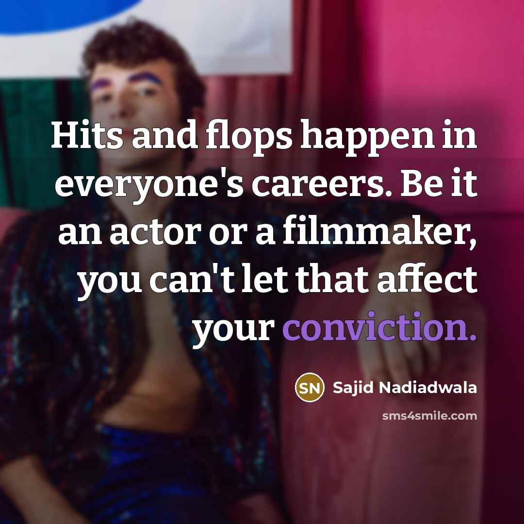 “Hits and flops happen in everyone's careers. Be it an…” quote by Sajid Nadiadwala