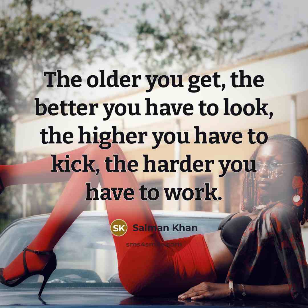 “The older you get, the better you have to look,…” quote by Salman Khan