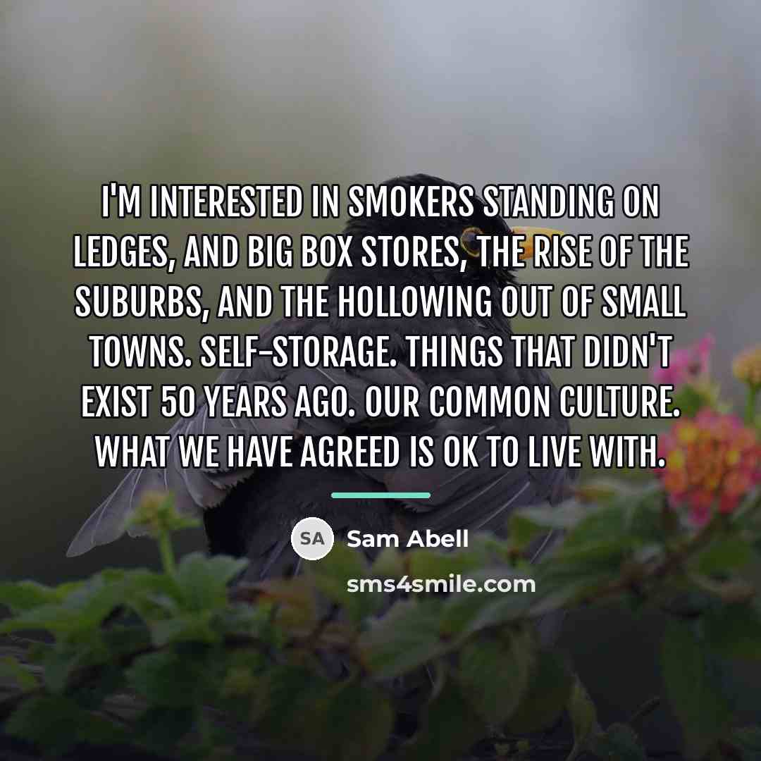 “I'm interested in smokers standing on ledges, and big box…” quote by Sam Abell