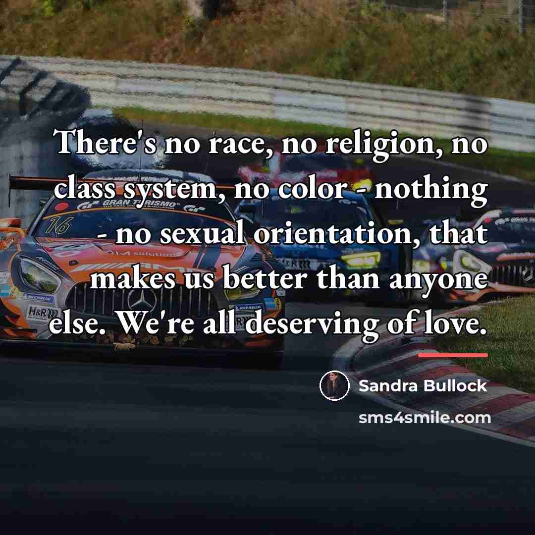 “There's no race, no religion, no class system, no color…” quote by Sandra Bullock