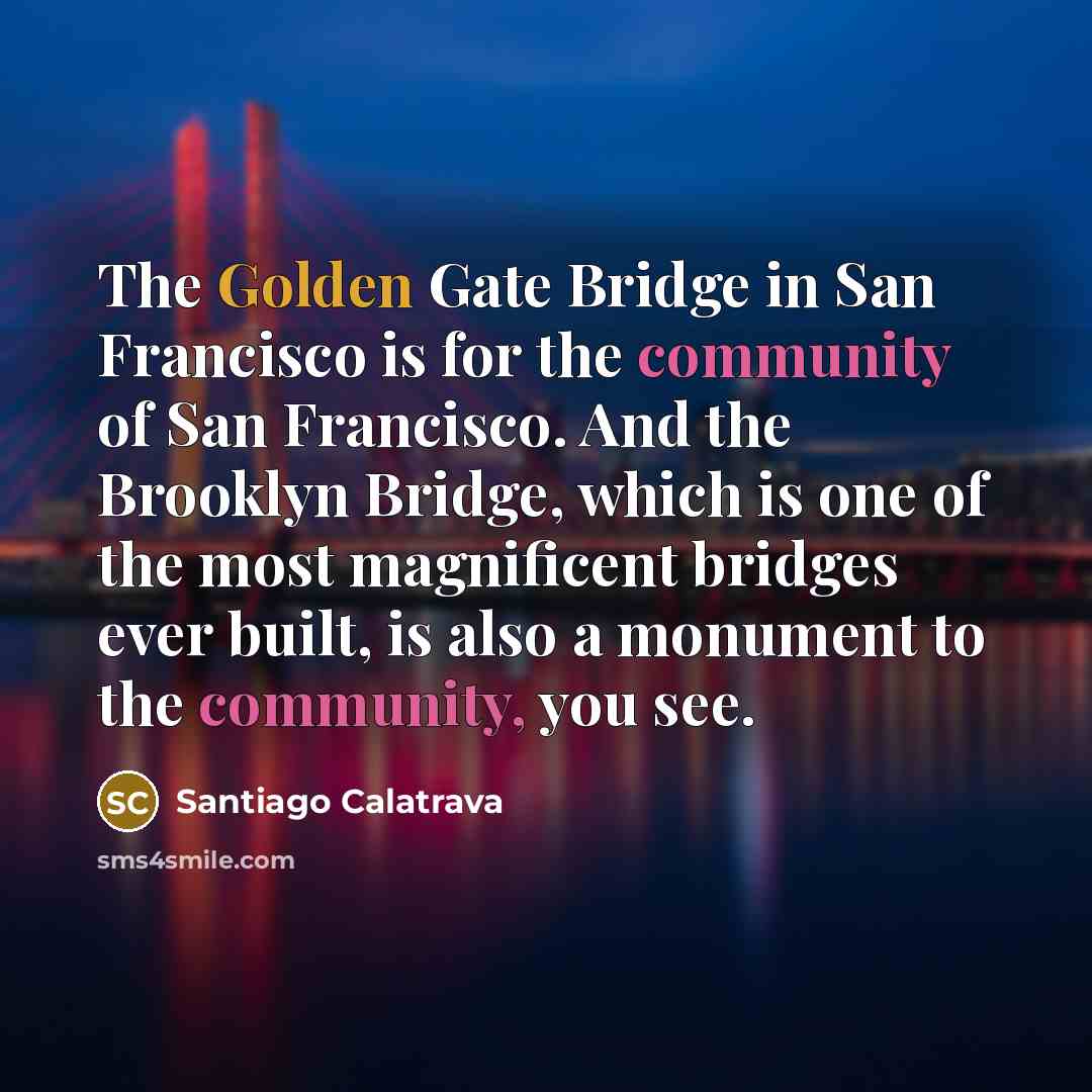 “The Golden Gate Bridge in San Francisco is for the…” quote by Santiago Calatrava