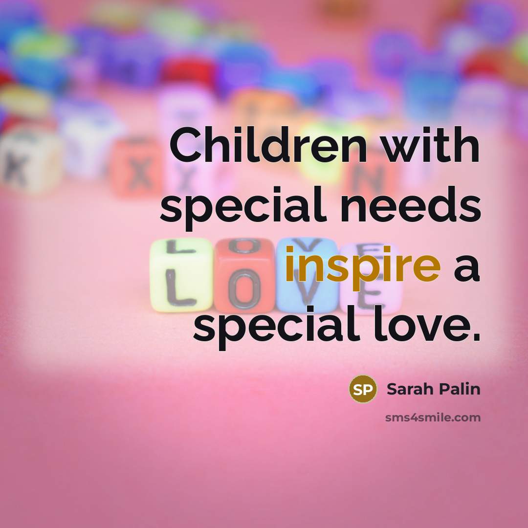 “Children with special needs inspire a special love.…” quote by Sarah Palin