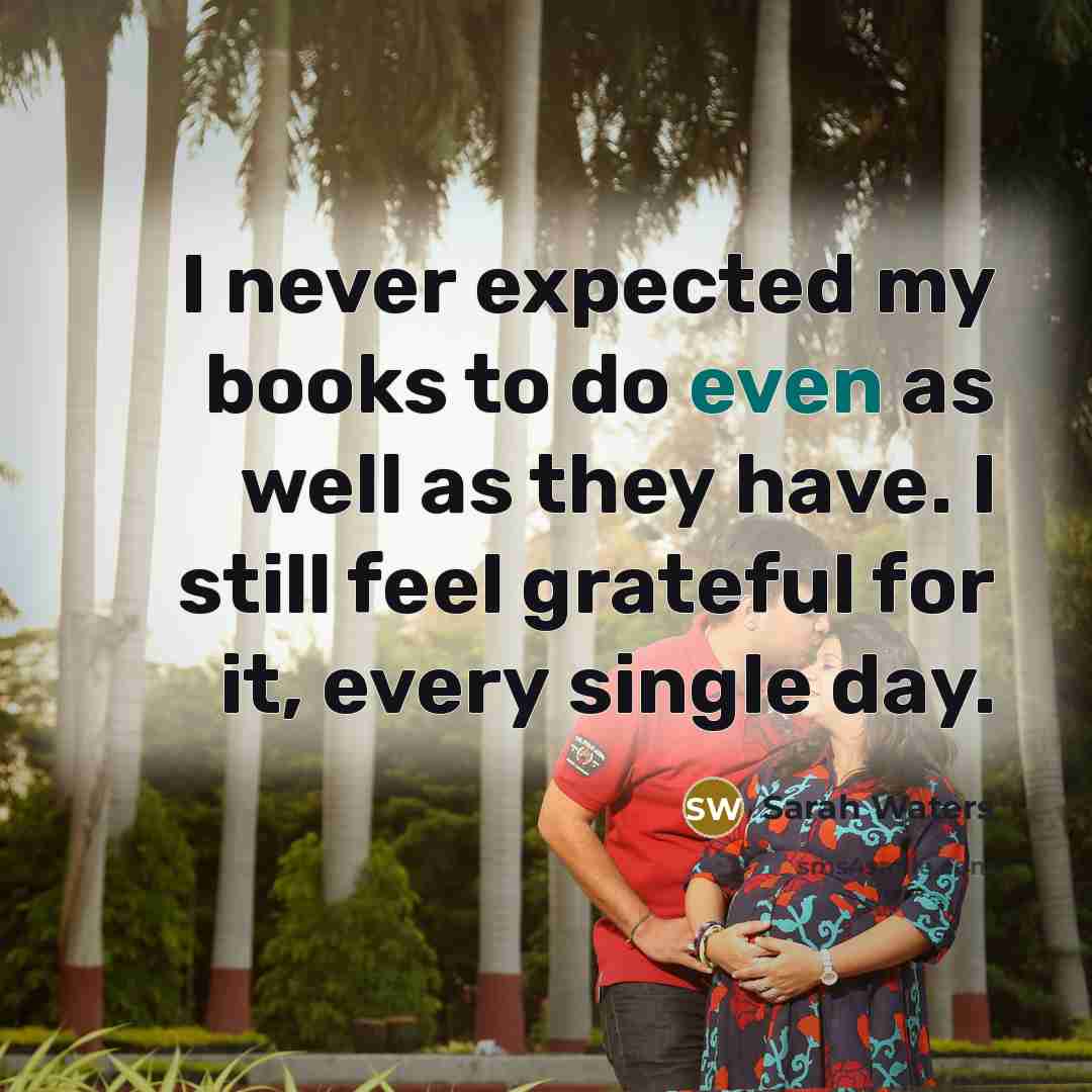 “I never expected my books to do even as well…” quote by Sarah Waters