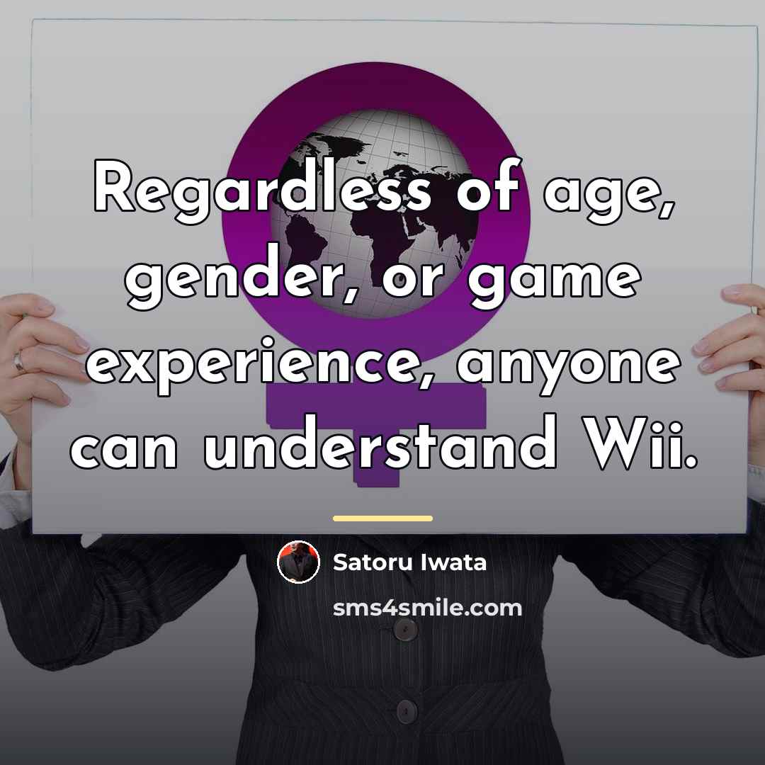 “Regardless of age, gender, or game experience, anyone can understand…” quote by Satoru Iwata