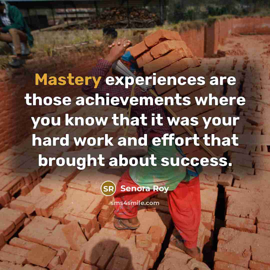 “Mastery experiences are those achievements where you know that it…” quote by Senora Roy